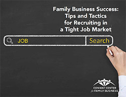 Family Business Success: Tips and Tactics for Recruiting in a Tight Job Market
