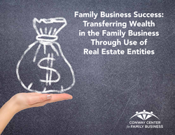 Family Business Success: Transferring Wealth in the Family Business Through Use of Real Estate Entities