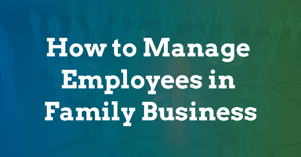 Graphic with text how to manage employees in family business